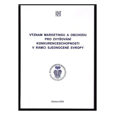 Význam marketingu a obchodu pro zvyšování konkurenceschopnosti v rámci sjednocené Evropy (2004, 