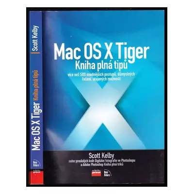 Mac OS X Tiger : kniha plná tipů - Scott Kelby (2006, Computer Press)