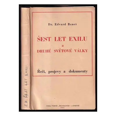 Šest let exilu a druhé světové války : řeči, projevy a dokumenty z r. 1938-1945 - Edvard Beneš (