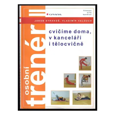 Osobní trenér II : cvičíme doma, v kanceláři i tělocvičně - Vladimír Valouch, Jakub Strakoš (200