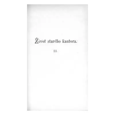 Život starého kantora : autobiografická líceň - Jan Evangelista Kosina, Arnošt Vávra (1899, R. P