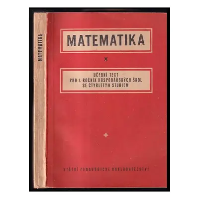 Matematika : učební text pro 1. ročník hospodářských škol se čtyřletým studiem - Antonín Pospíši