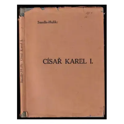 Císař Karel I : obraz jeho života - Leo Smolle (1917, Císařský královský školní knihosklad)