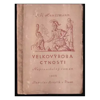 Velkovýroba ctnosti : nepravidelný román - Jiří Haussmann (1922, Stanislav Minařík)