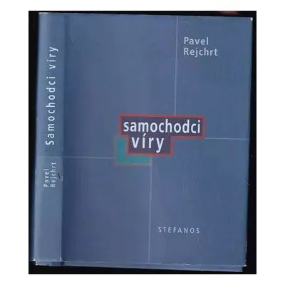 Samochodci víry - Pavel Rejchrt (2004, Stefanos)