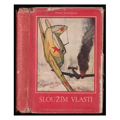 Sloužím vlasti - Ivan Nikitovič Kožedub (1951, Státní nakladatelství dětské knihy)