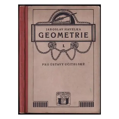 Geometrie pro ústavy učitelské : Pro 1.-2. ročník - Díl 1 - Jaroslav Havelka (1922, Unie)