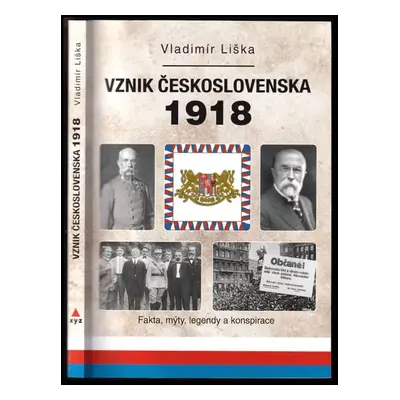 Vznik Československa 1918 : fakta, mýty, legendy a konspirace - Vladimír Liška (2019, XYZ)