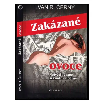 Zakázané ovoce : největší české sexuální zločiny - Ivan Černý (2022, Olympia)