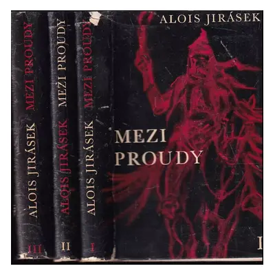 Mezi proudy 1 - 3 KOMPLET - Alois Jirásek (1959, Státní nakladatelství krásné literatury, hudby 