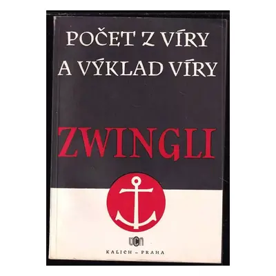 Počet z víry a výklad víry : Dva vyznavačské listy curyšského reformátora - Ulrich Zwingli, Huld