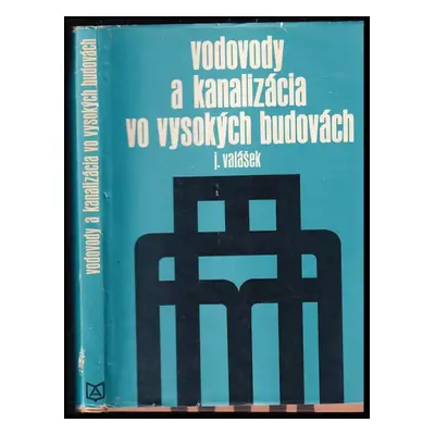 Vodovody a kanalizácia vo vysokých budovách - Jaroslav Valášek (1982, Alfa)