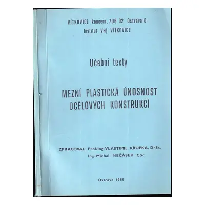 Mezní plastická únosnost ocelových konstrukcí : učební texty - Vlastimil Krupka (Institut VHJ Ví