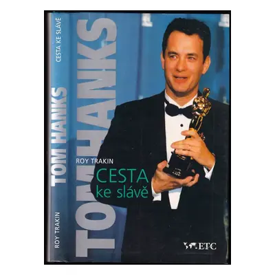 Tom Hanks : cesta ke slávě - Roy Trakin (1996, ETC Publishing)