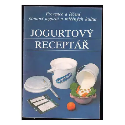 Jogurtový receptář : prevence a léčení pomocí jogurtů a mléčných kultur - Hana Kroová (1993, MTM