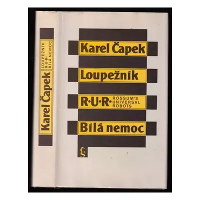 Loupežník ; R.U.R. Rossum's Universal Robots ; Bílá nemoc - Karel Čapek (1988, Československý sp