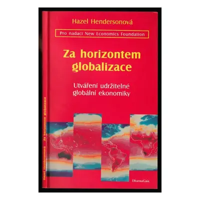 Za horizontem globalizace : utváření udržitelné globální ekonomiky - Hazel Henderson (2001, Dhar