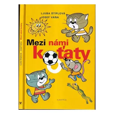 Mezi námi koťaty - Ljuba Štíplová (2005, Albatros)