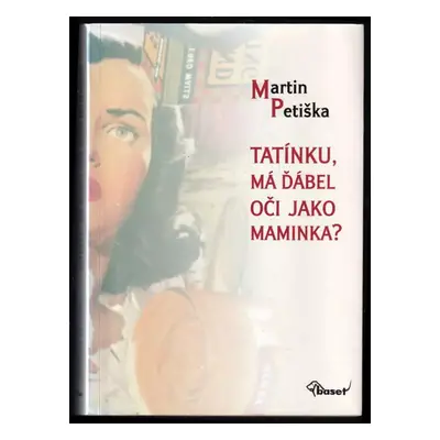 Tatínku, má ďábel oči jako maminka? - Martin Petiška (2008, Baset)