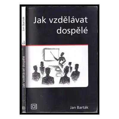 Jak vzdělávat dospělé - Jan Barták (2008, Alfa Nakladatelství)