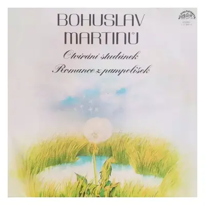 Romance Z Pampelišek / Otvírání Studánek - Bohuslav Martinů, Miloslav Bureš (1979, Supraphon)