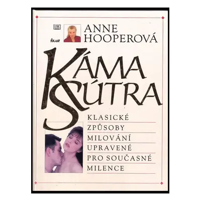 Káma Sútra : klasické způsoby milování upravené pro současné milence - Anne Hooper (2004, Ikar)