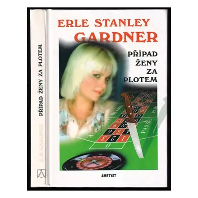 Případ ženy za plotem - Erle Stanley Gardner (1995, Ametyst)