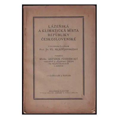 Lázeňská a klimatická místa Republiky československé : s illustracemi a mapkami - Antonín Pohore