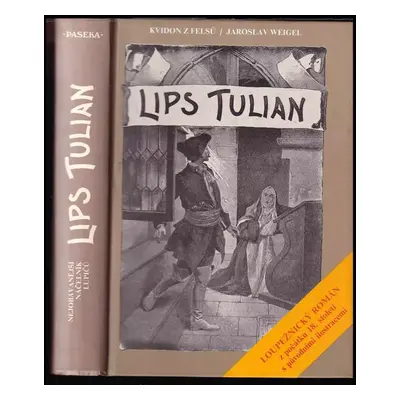 Lips Tulian : nejobávanější náčelník lupičů : historický román - Jaroslav Weigel, Kvidon <<z >>F