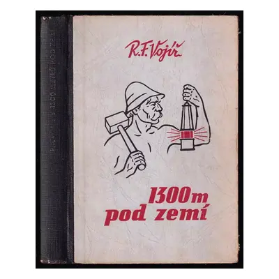 1300 metrů pod zemí - Rudolf František Vojíř (1935, Vladimír Orel)