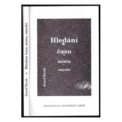 Hledání času, místa, smyslu - Josef Krob (1999, Masarykova univerzita)