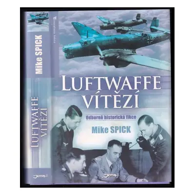 Luftwaffe vítězí : odborně historická fikce - Mike Spick (2009, Jota)