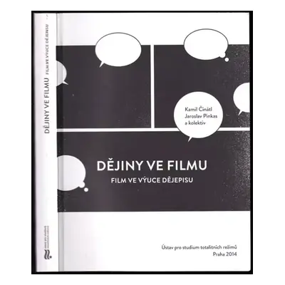 Dějiny ve filmu : film ve výuce dějepisu - Kamil Činátl, Jaroslav Pinkas (2014, Ústav pro studiu