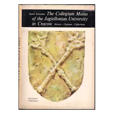 The Collegium Maius of the Jagiellonian University in Cracow : History, Customs, Collections - K