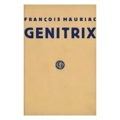 Genitrix - François Mauriac (1927, Oldřich Petr)