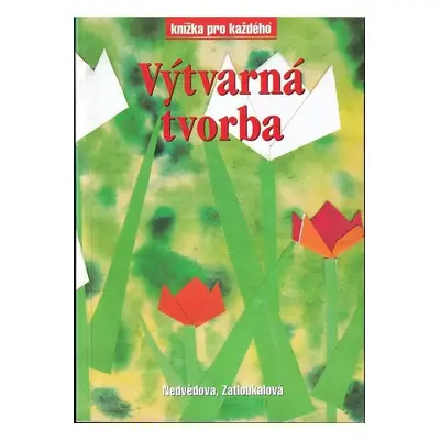 Výtvarná tvorba - Zdeňka Nedvědová, Ivana Zatloukalová (2000, Rubico)