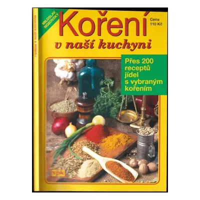 Koření v naší kuchyni : [přes 200 receptů jídel s vybraným kořením] - Miloslav Nosovský (2005, A