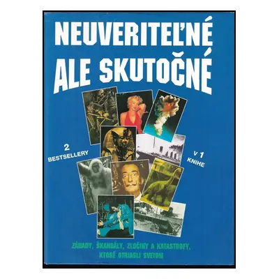 Neuvěřitelné, ale skutečné : záhady, skandály, zločiny a katastrofy, které otřásly světem - Nige