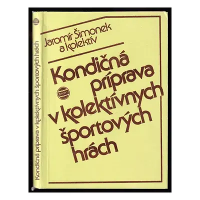 Kondičná príprava v kolektívnych športových hrách - Jaromír Šimonek (1987, Šport)