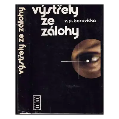 Výstřely ze zálohy : neznámá historie známých atentátů - V. P Borovička (1976, Naše vojsko)