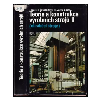 Teorie a konstrukce výrobních strojů : celost. vysokošk. učebnice pro skupinu stud. oborů Strojí