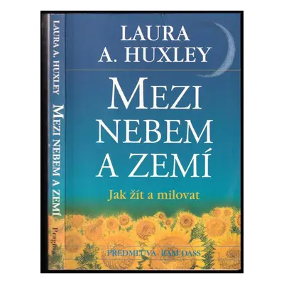 Mezi nebem a zemí : jak žít a milovat - Laura Archera Huxley (1999, Pragma)