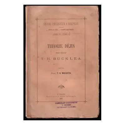 Theorie dějin dle zásad T.H. Bucklea - Tomáš Garrigue Masaryk (1884, J. Otto)