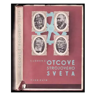 Otcové strojového světa : neznámé osudy vynálezců z pěti století - Friedrich Lorenz (1942, Tisk)