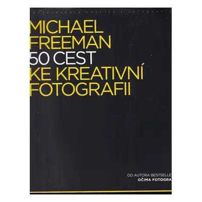 50 cest ke kreativní fotografii - Michael Freeman (2017, Zoner Press)