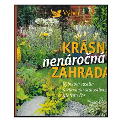 Krásna nenáročná záhrada : výberom rastlín a vhodnou starostlivosťou ušetríte čas - Brigitte Kle