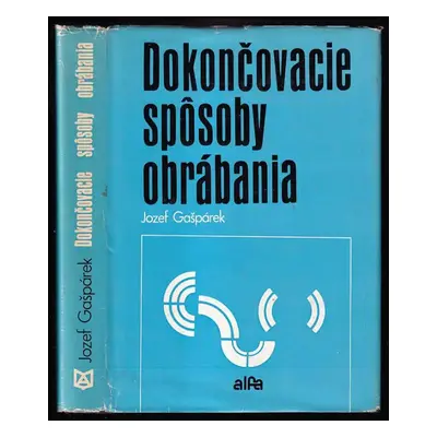 Dokončovacie spôsoby obrábania - Jozef Gašpárek (1979, Alfa)