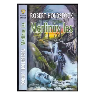 Merlinův les, aneb, Kouzelná vidina : 7. díl - Robert Holdstock (1999, Polaris)