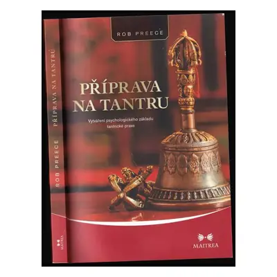 Příprava na tantru : vytváření psychologického základu tantrické praxe - Rob Preece (2014, Maitr