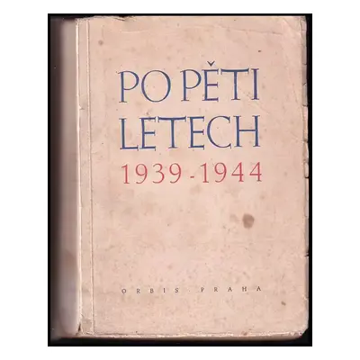 Po pěti letech : 1939-1944 : [k pátému výročí Protektorátu Čechy a Morava 15.března 1944] (1944,